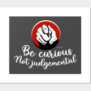 Be curious Not judgemental Posters and Art